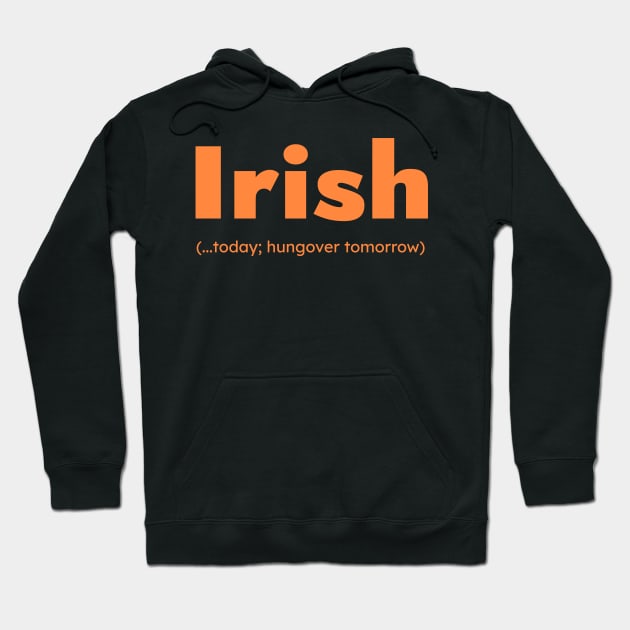 Orange Irish Today Funny St Patricks Day Hoodie by Apres Designs